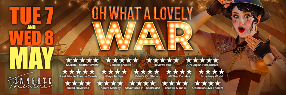 Oh What A Lovely War come to Towngate Theatre
